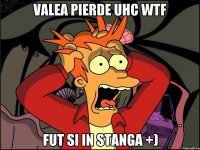 Valea pierde UHC WTF Fut si in stanga +)