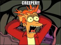 Creeper!! 