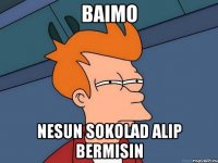 Baimo Nesun sokolad alip bermisin