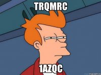 tRQmrC 1azqc