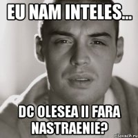 eu nam inteles... dc olesea ii fara nastraenie?