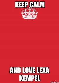 Keep Calm And Love Lexa KempeL