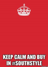  keep calm and buy in #southstyle