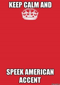 Keep Calm And Speek American Accent