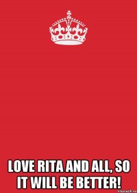  Love Rita and all, so it will be better!