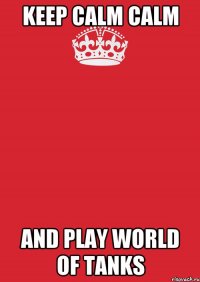 keep calm calm and play world of tanks