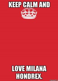 Keep Calm and Love Milana Hondrex.