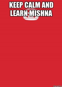 keep calm and learn Mishna 