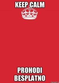 KEEP CALM PROHODI BESPLATNO