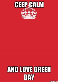 CEEP CALM AND LOVE GREEN DAY