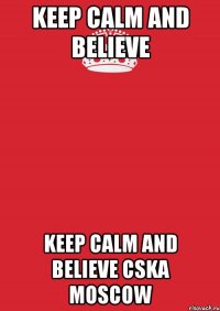 Keep calm and believe Keep calm and believe CSKA Moscow