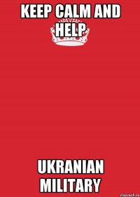 KEEP CALM AND HELP UKRANIAN MILITARY