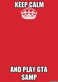 Keep calm And Play GTA SAMP