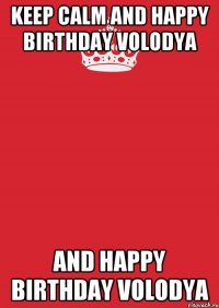 Keep Calm and Happy Birthday Volodya and Happy Birthday Volodya