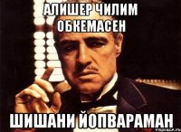 Алишер чилим обкемасен Шишани йопвараман