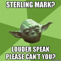 Sterling Mark? Louder speak please can't you?