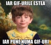 Iar gif-urile estea Iar pune numa gif-uri