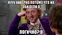 нууу наверно потому что их обидели:D логично?:D
