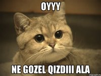 oyyy ne gozel qizdiii ala