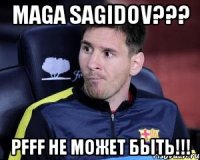 Maga Sagidov??? pfff не может быть!!!