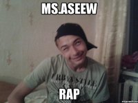 ms.aseew rap