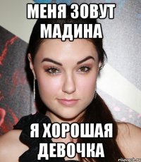 меня зовут мадина я хорошая девочка