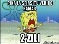 pina la sfirsitu verii o ramas 2 ZILI