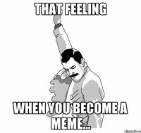 That feeling when you become a meme...