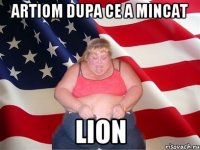 Artiom dupa ce a mincat LION