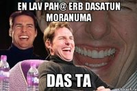 EN LAV PAH@ ERB DASATUN MORANUMA DAS TA