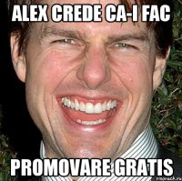 Alex crede ca-i fac promovare gratis