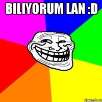 biliyorum lan :D 