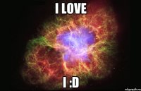 I love I :D