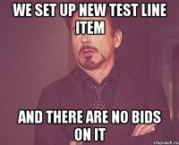 we set up new test line item and there are no bids on it