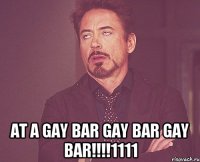  at a gay bar gay bar gay bar!!!!1111