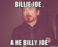 Billie Joe , а не Billy Joe