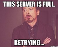 This server is full. Retrying...