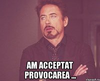  Am acceptat provocarea ...