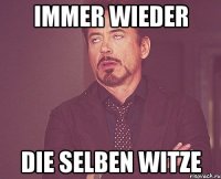 Immer wieder Die selben Witze