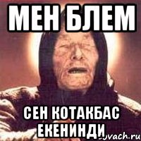 мен блем сен котакбас екенинди