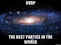 OVDP The best parties in the world