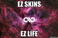 ez skins ez life