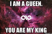 I AM A GUEEN. You are my KING