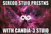 Sereod Stuio Prestns With Candia-3 Stuio