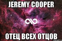 JEREMY COOPER ОТЕЦ ВСЕХ ОТЦОВ