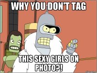 Why you don't tag this sexy girls on photo?!