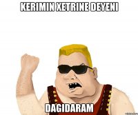 Kerimin xetrine deyeni Dagidaram