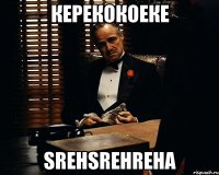 керекокоеке srehsrehreha