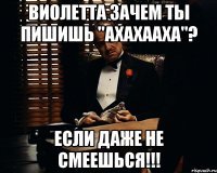 Виолетта зачем ты пишишь "Ахахааха"? Если даже не смеешься!!!