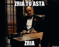 zria tu asta zria